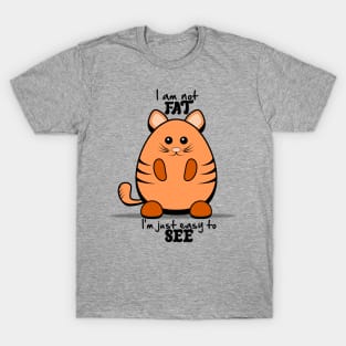 Chubby Cat - "I'm Not Fat, I'm Just Easy to See." T-Shirt